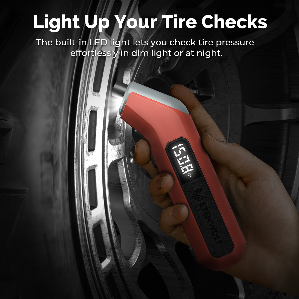 Light up your tire checks. The bulit-in LED light lets you check tire pressure effortlessly in dim light or at night.