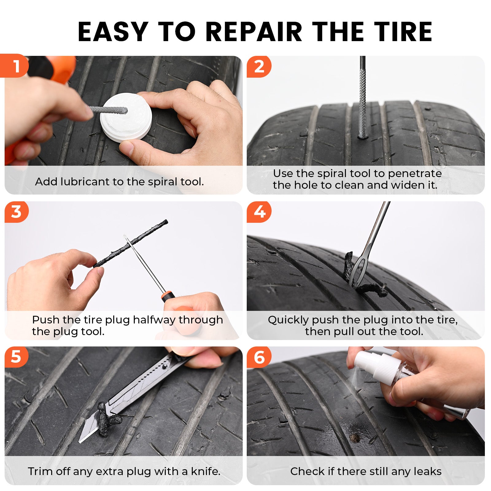Easy to repair the tire. 1. Add lubricant to the spiral tool. 2. Use the spiral tool to penetrate the hole to clean and widen it. 3. Push the tire plug halfway through the plug tool. 4. Quickly push the plug into the tire, then pull out the tool. 5. Trim off any extra plug with a knife. 6. Check if there still any leaks.